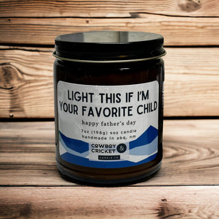 Light This If I'm Your Favorite Child - Father's Day 7oz Soy Candle - Multiple Scents Available