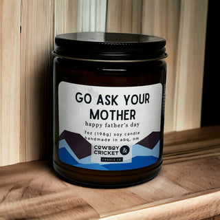 Go Ask Your Mother - Father's Day 7oz Soy Candle - Multiple Scents Available