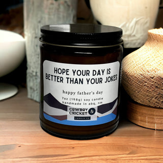 Hope Your Day Is Better Than Your Jokes - Father's Day 7oz Soy Candle - Multiple Scents Available