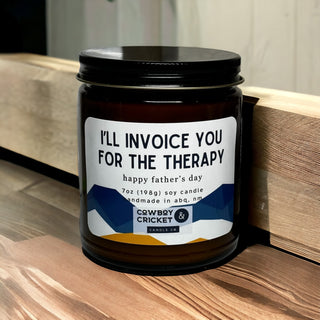 I'll Invoice You For The Therapy - Father's Day 7oz Soy Candle - Multiple Scents Available
